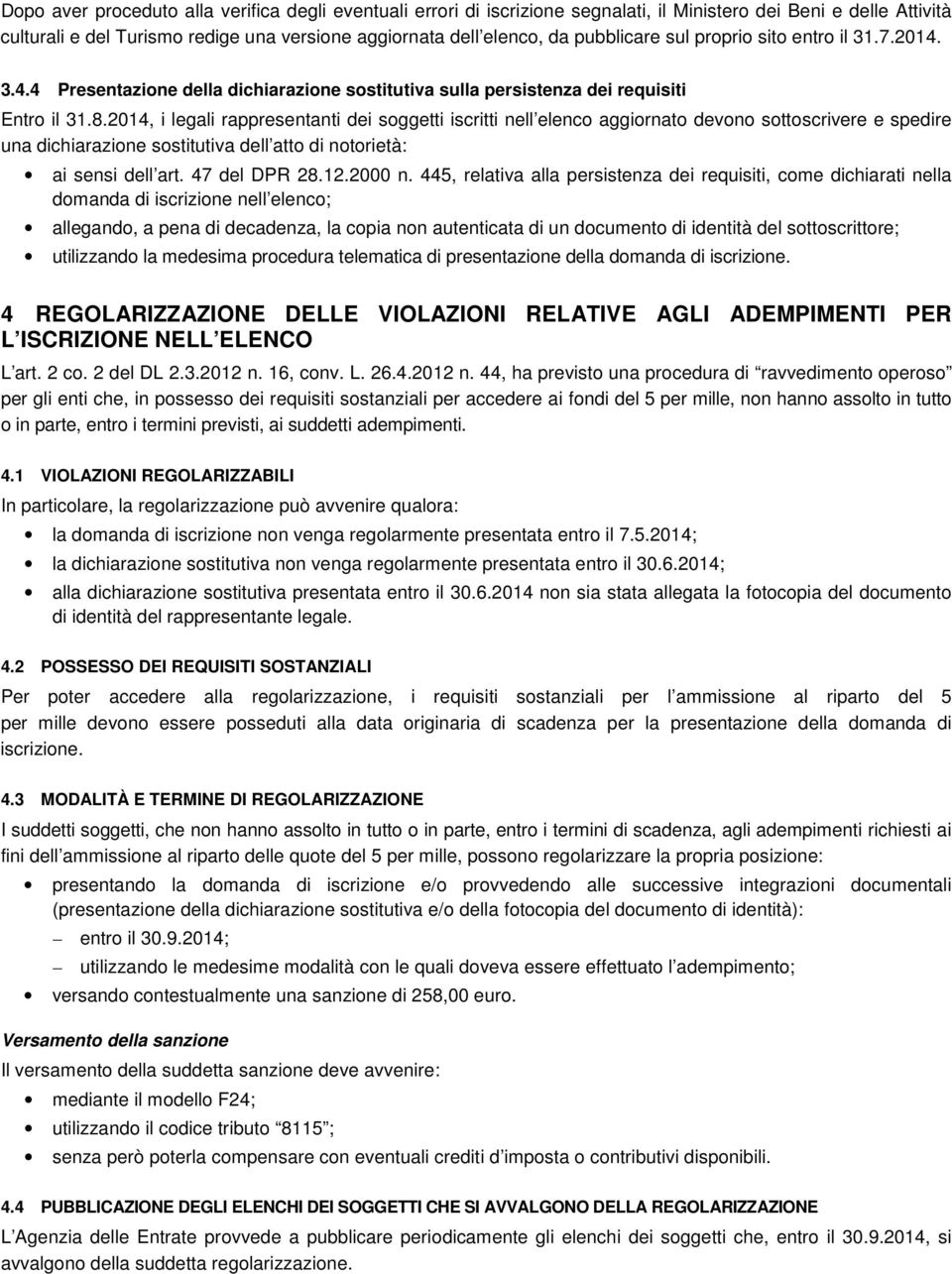 2014, i legali rappresentanti dei soggetti iscritti nell elenco aggiornato devono sottoscrivere e spedire una dichiarazione sostitutiva dell atto di notorietà: ai sensi dell art. 47 del DPR 28.12.