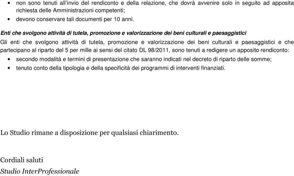 paesaggistici e che partecipano al riparto del 5 per mille ai sensi del citato DL 98/2011, sono tenuti a redigere un apposito rendiconto: secondo modalità e termini di presentazione che saranno