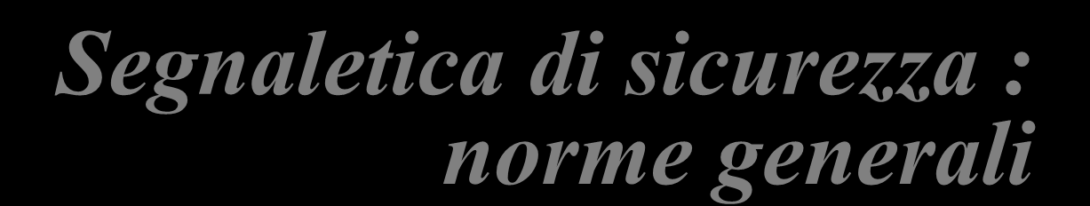 Segnaletica di sicurezza : norme generali 12.