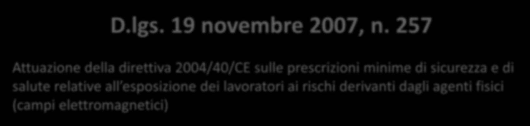 D. Lgs. 159/2016 Attuazione della direttiva 2013/35/UE sulle Protezione dei lavoratori dai rischi di esposizione a campi elettromagnetici.