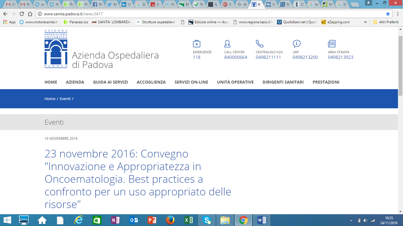 Azienda Ospedaliera di Padova http://www.sanita.padova.it/news,5417 Eventi 16 NOVEMBRE 2016 23 novembre 2016: Convegno "Innovazione e Appropriatezza in Oncoematologia.