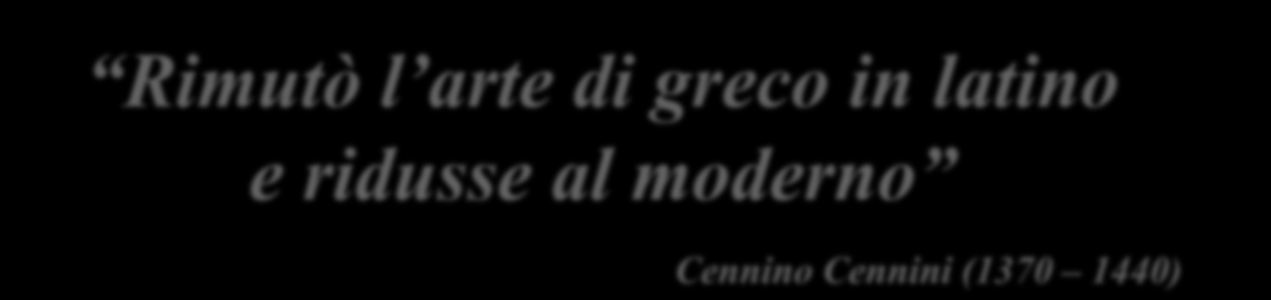 Rimutò l arte di greco in latino e