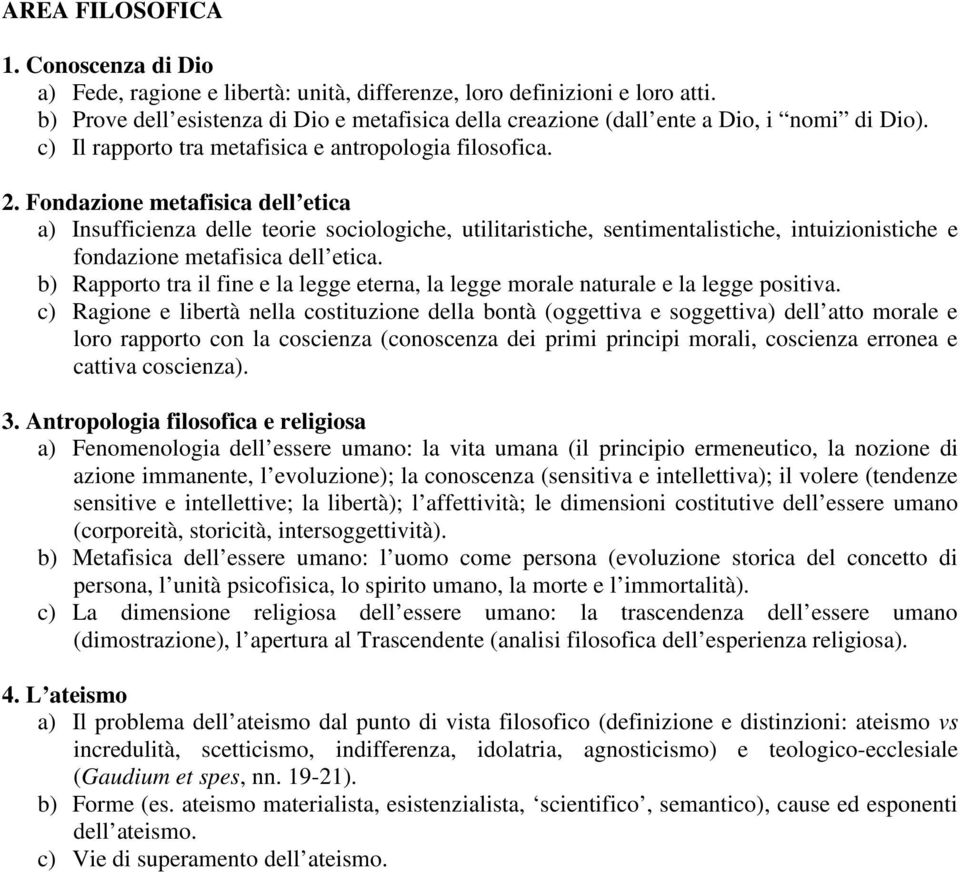 Fondazione metafisica dell etica a) Insufficienza delle teorie sociologiche, utilitaristiche, sentimentalistiche, intuizionistiche e fondazione metafisica dell etica.