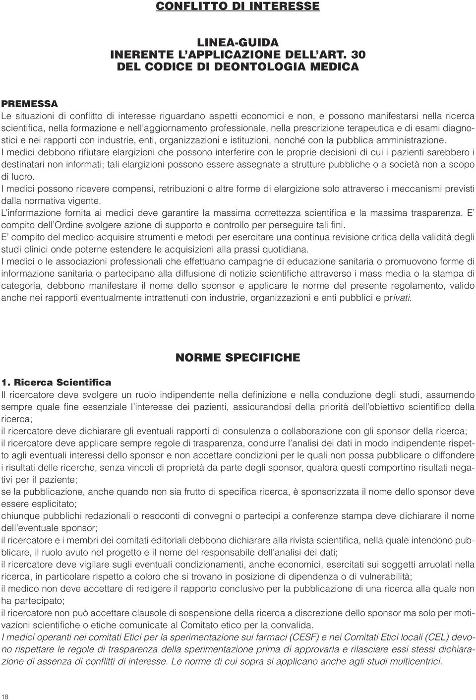 aggiornamento professionale, nella prescrizione terapeutica e di esami diagnostici e nei rapporti con industrie, enti, organizzazioni e istituzioni, nonché con la pubblica amministrazione.