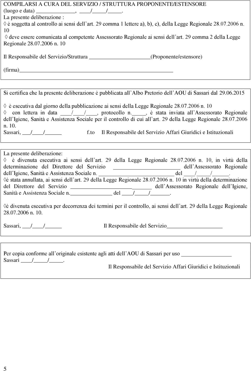 10 deve essere comunicata al competente Assessorato Regionale ai sensi dell art. 29 comma 2 della Legge Regionale 28.07.2006 n.