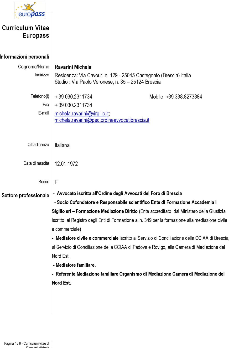 Curriculum Vitae Europass Informazioni personali Cognome/Nome Indirizzo Residenza: Via Cavour, n. 129-25045 Castegnato (Brescia) Italia Studio : Via Paolo Veronese, n.