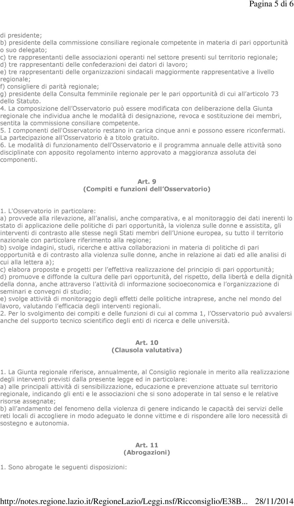 regionale; f) consigliere di parità regionale; g) presidente della Consulta femminile regionale per le pari opportunità di cui all articolo 73 dello Statuto. 4.