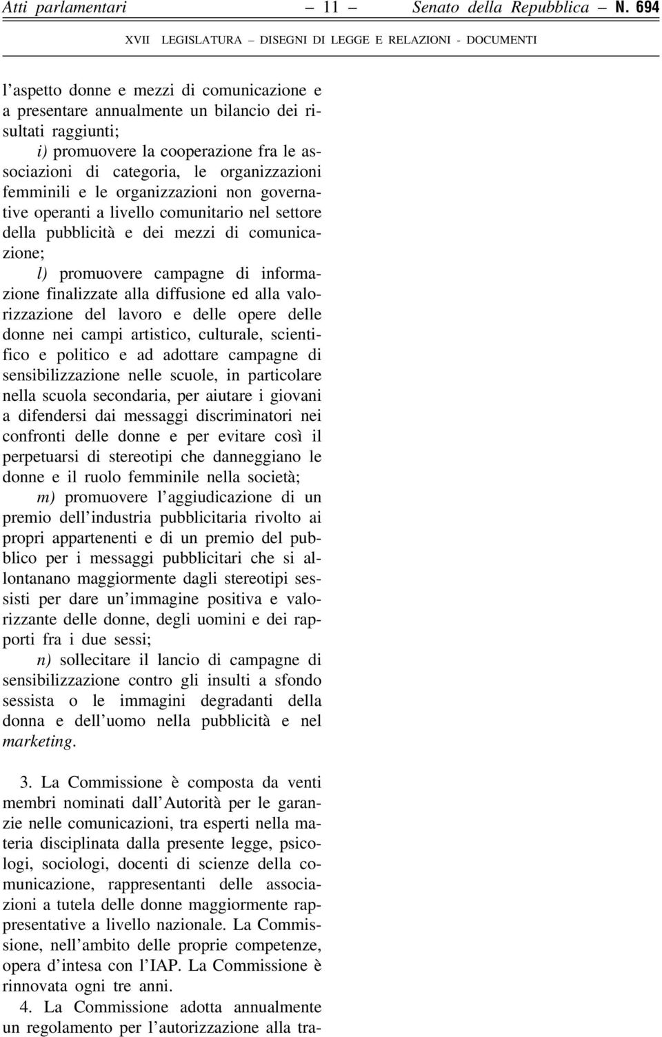 femminili e le organizzazioni non governative operanti a livello comunitario nel settore della pubblicità e dei mezzi di comunicazione; l) promuovere campagne di informazione finalizzate alla