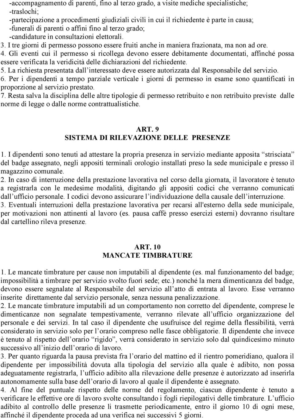 Gli eventi cui il permesso si ricollega devono essere debitamente documentati, affinché possa essere verificata la veridicità delle dichiarazioni del richiedente. 5.