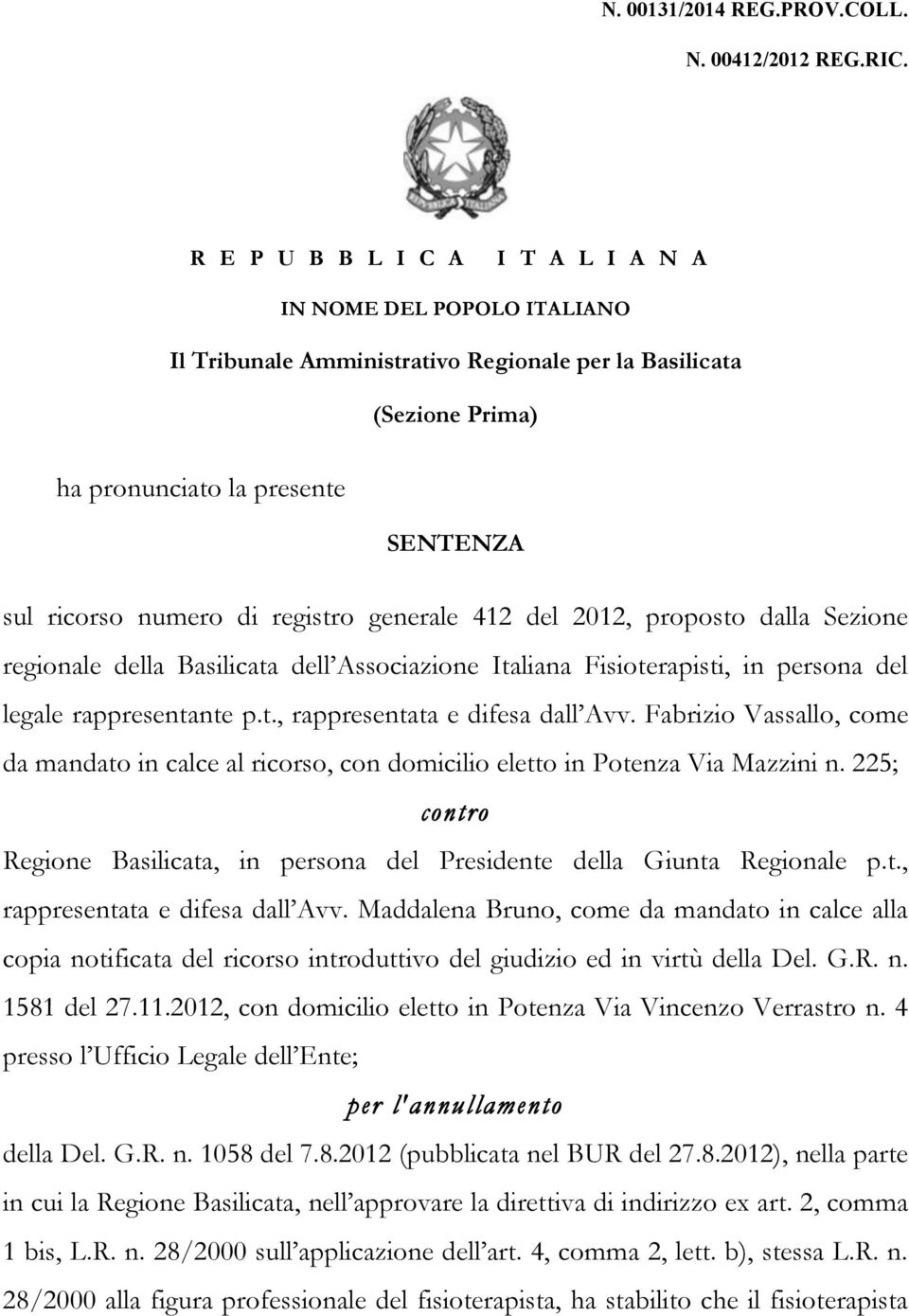 registro generale 412 del 2012, proposto dalla Sezione regionale della Basilicata dell Associazione Italiana Fisioterapisti, in persona del legale rappresentante p.t., rappresentata e difesa dall Avv.