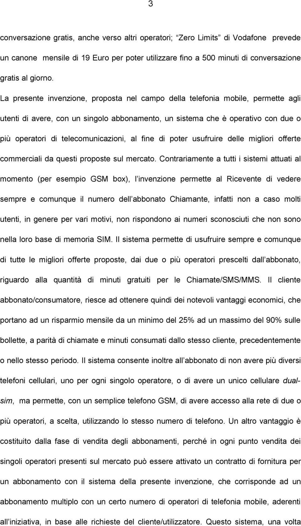 al fine di poter usufruire delle migliori offerte commerciali da questi proposte sul mercato.