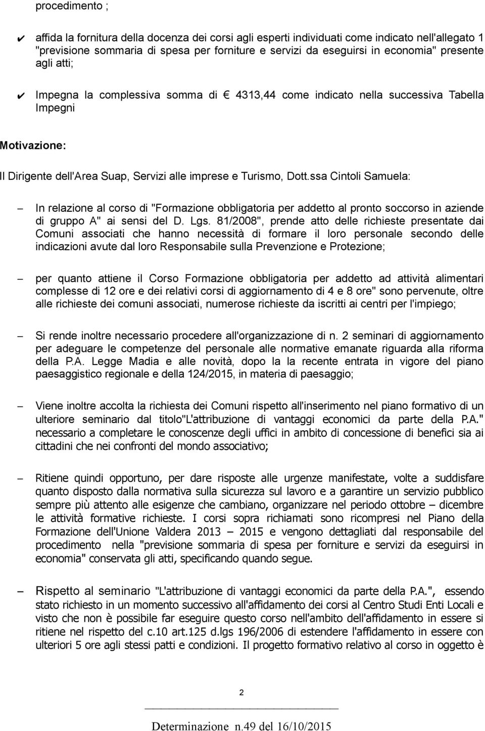 ssa Cintoli Samuela: In relazione al corso di "Formazione obbligatoria per addetto al pronto soccorso in aziende di gruppo A" ai sensi del D. Lgs.