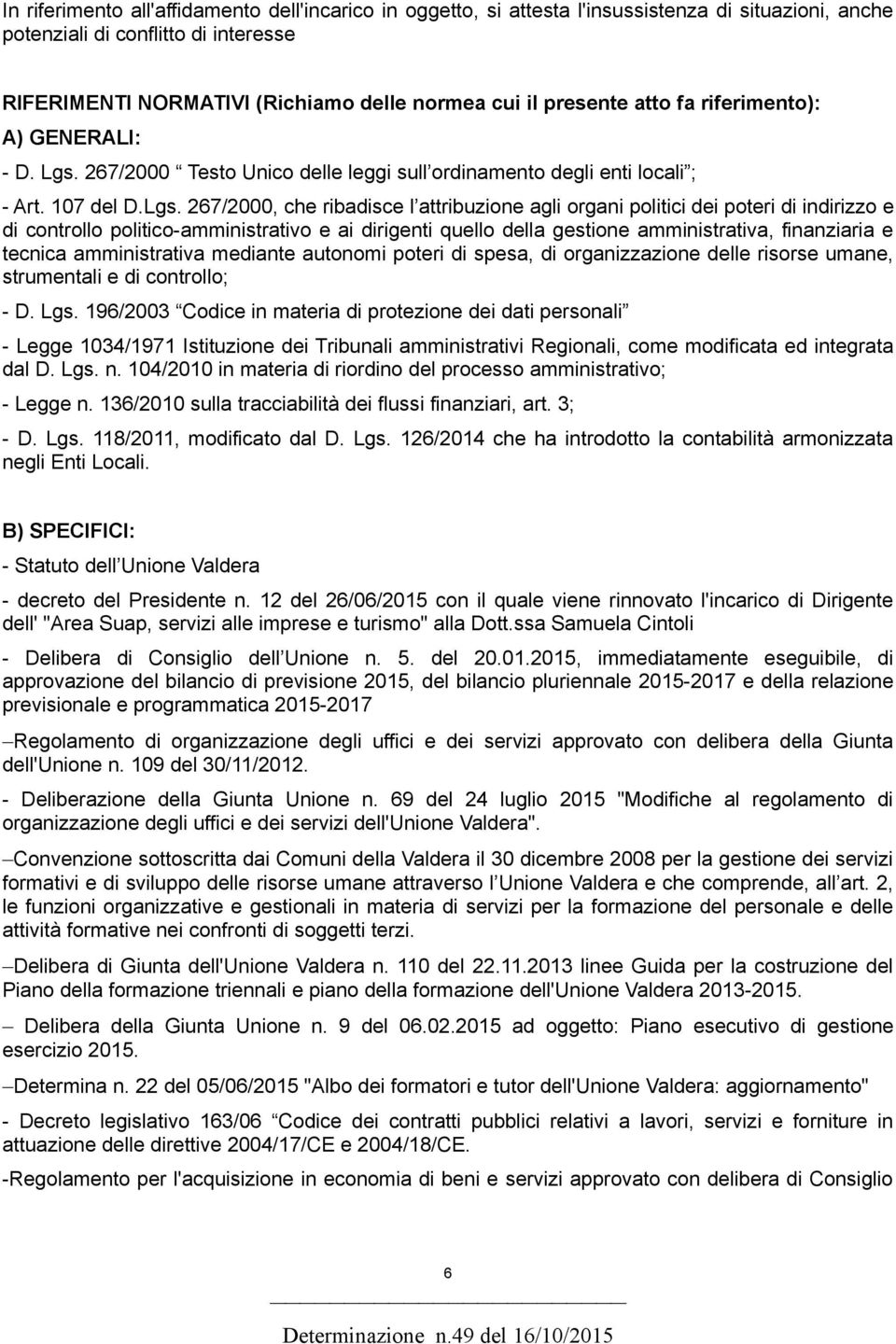 267/2000 Testo Unico delle leggi sull ordinamento degli enti locali ; - Art. 107 del D.Lgs.