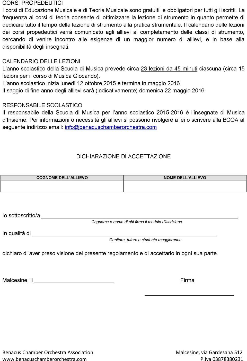 Il calendario delle lezioni dei corsi propedeutici verrà comunicato agli allievi al completamento delle classi di strumento, cercando di venire incontro alle esigenze di un maggior numero di allievi,