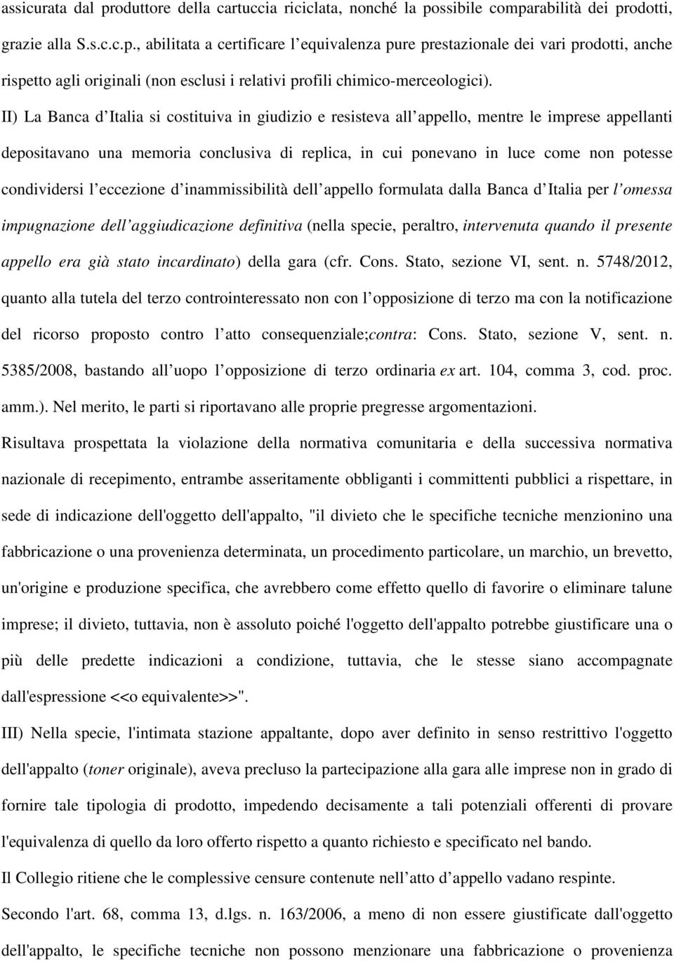 condividersi l eccezione d inammissibilità dell appello formulata dalla Banca d Italia per l omessa impugnazione dell aggiudicazione definitiva (nella specie, peraltro, intervenuta quando il presente