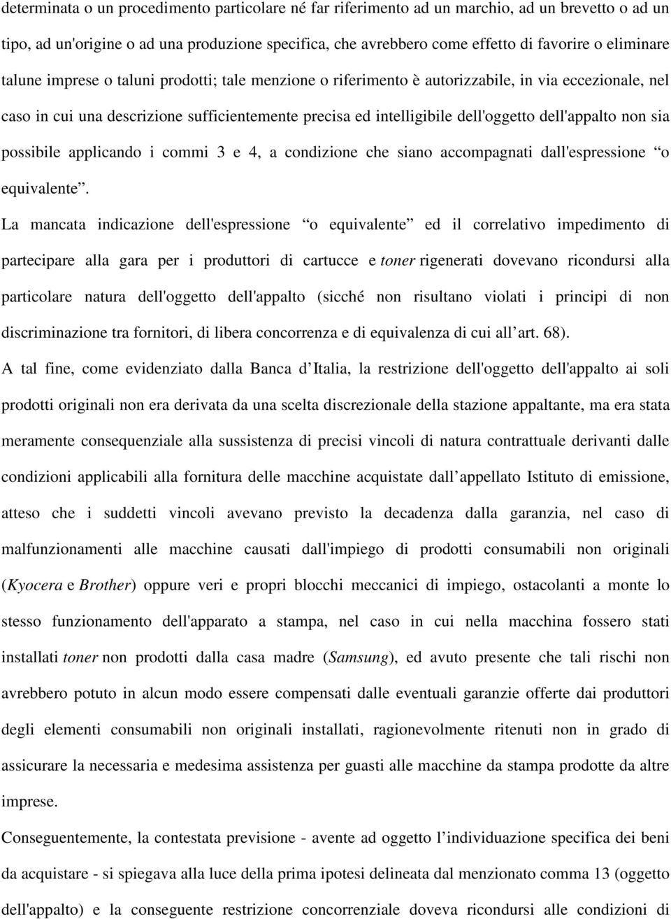 dell'appalto non sia possibile applicando i commi 3 e 4, a condizione che siano accompagnati dall'espressione o equivalente.