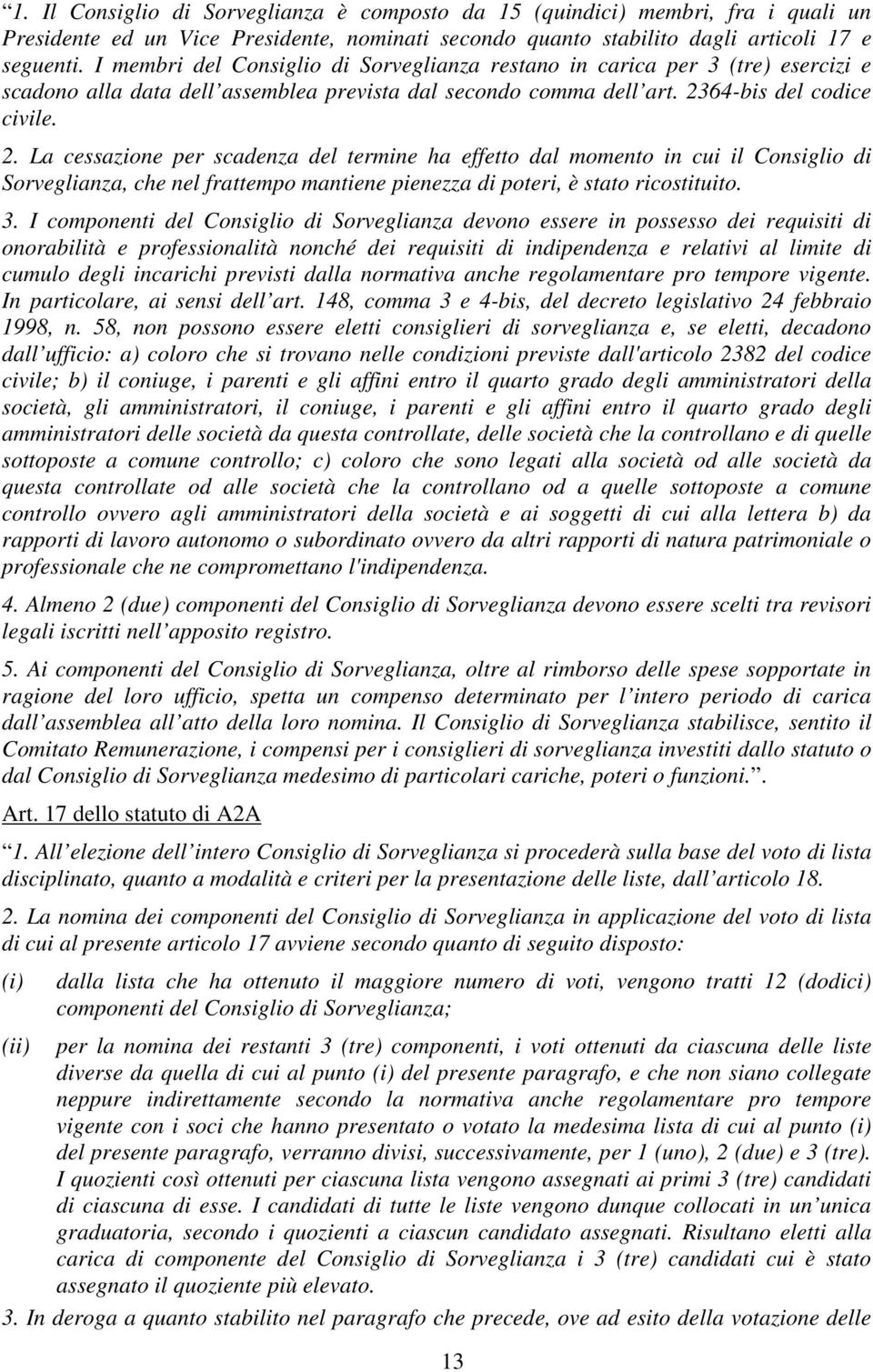 64-bis del codice civile. 2. La cessazione per scadenza del termine ha effetto dal momento in cui il Consiglio di Sorveglianza, che nel frattempo mantiene pienezza di poteri, è stato ricostituito. 3.