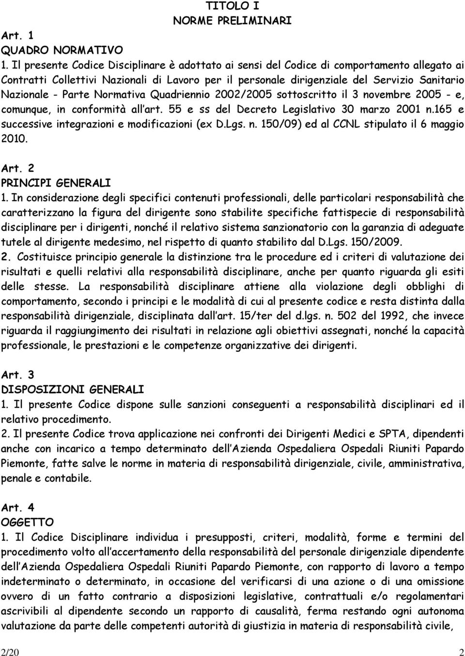 Parte Normativa Quadriennio 2002/2005 sottoscritto il 3 novembre 2005 - e, comunque, in conformità all art. 55 e ss del Decreto Legislativo 30 marzo 2001 n.