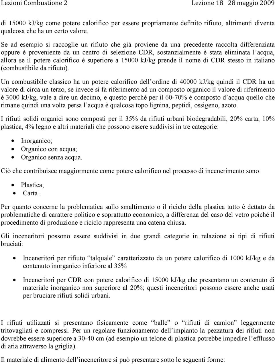 se il potere calorifico è superiore a 15000 kj/kg prende il nome di CDR stesso in italiano (combustibile da rifiuto).