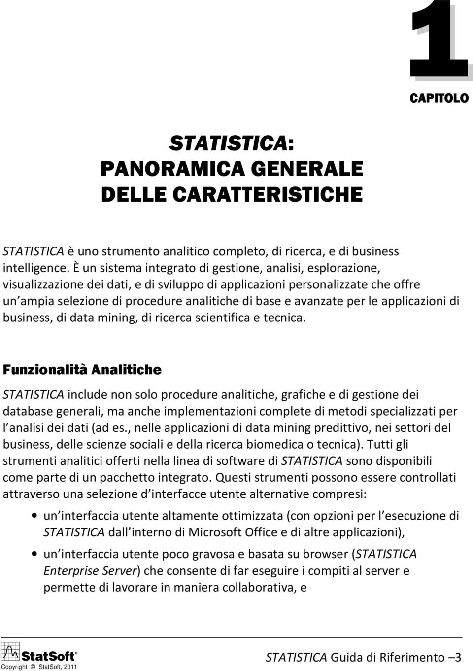 avanzate per le applicazioni di business, di data mining, di ricerca scientifica e tecnica.