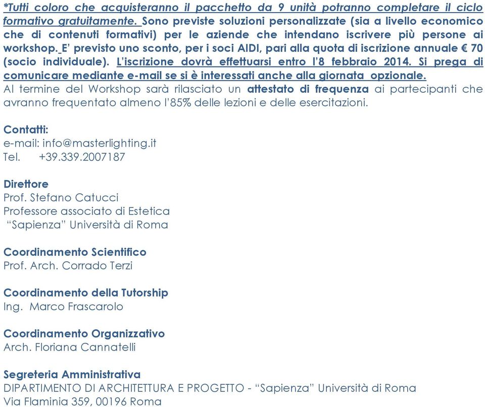 E previsto uno sconto, per i soci AIDI, pari alla quota di iscrizione annuale 70 (socio individuale). L iscrizione dovrà effettuarsi entro l 8 febbraio 2014.