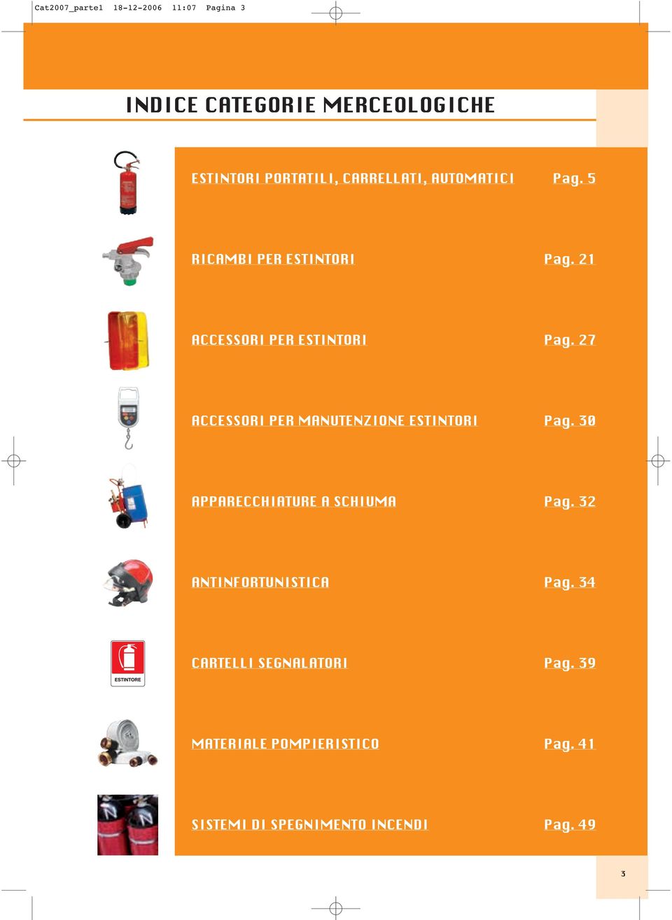 27 ACCESSORI PER MANUTENZIONE ESTINTORI Pag. 30 APPARECCHIATURE A SCHIUMA Pag.