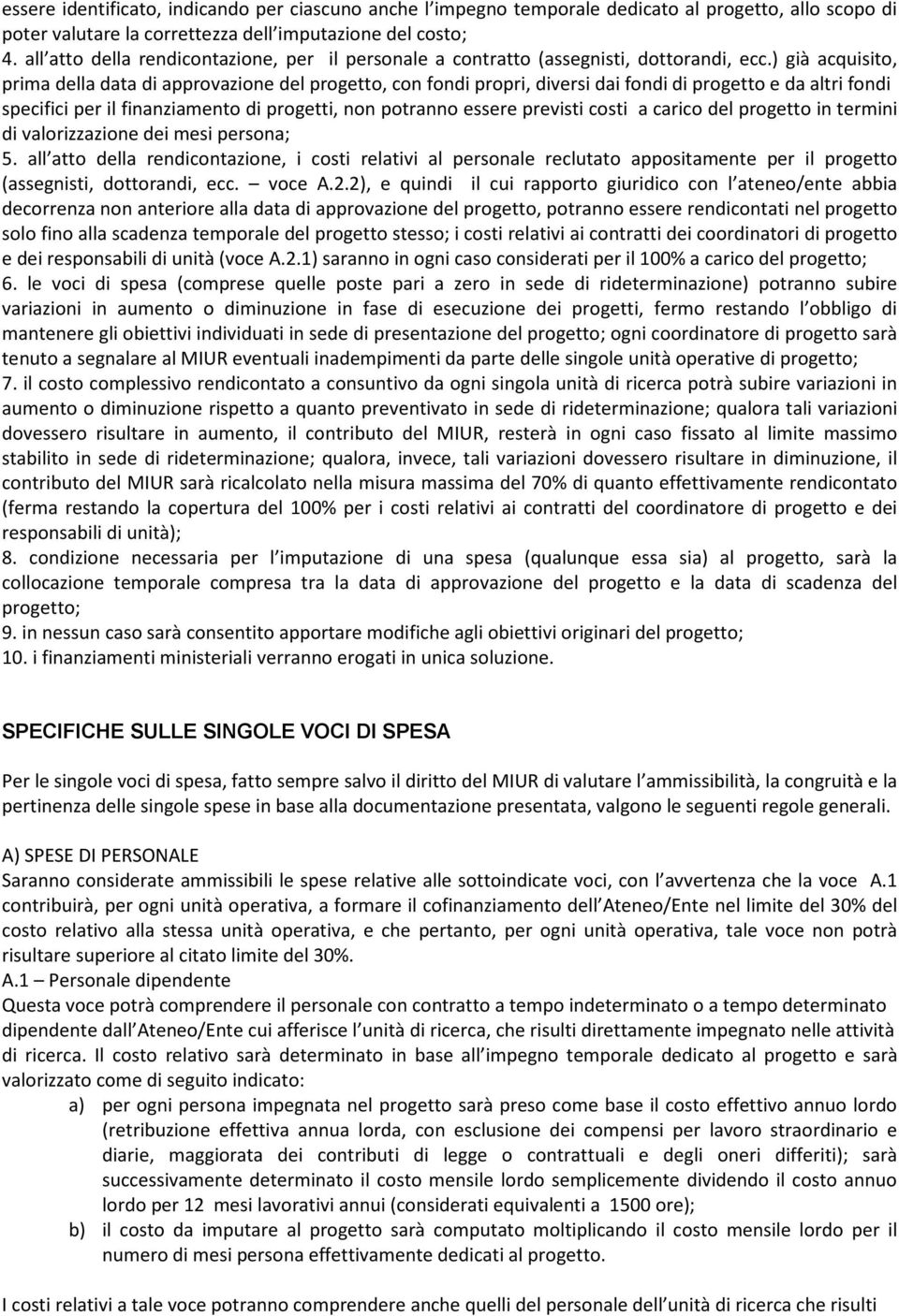 ) già acquisito, prima della data di approvazione del progetto, con fondi propri, diversi dai fondi di progetto e da altri fondi specifici per il finanziamento di progetti, non potranno essere