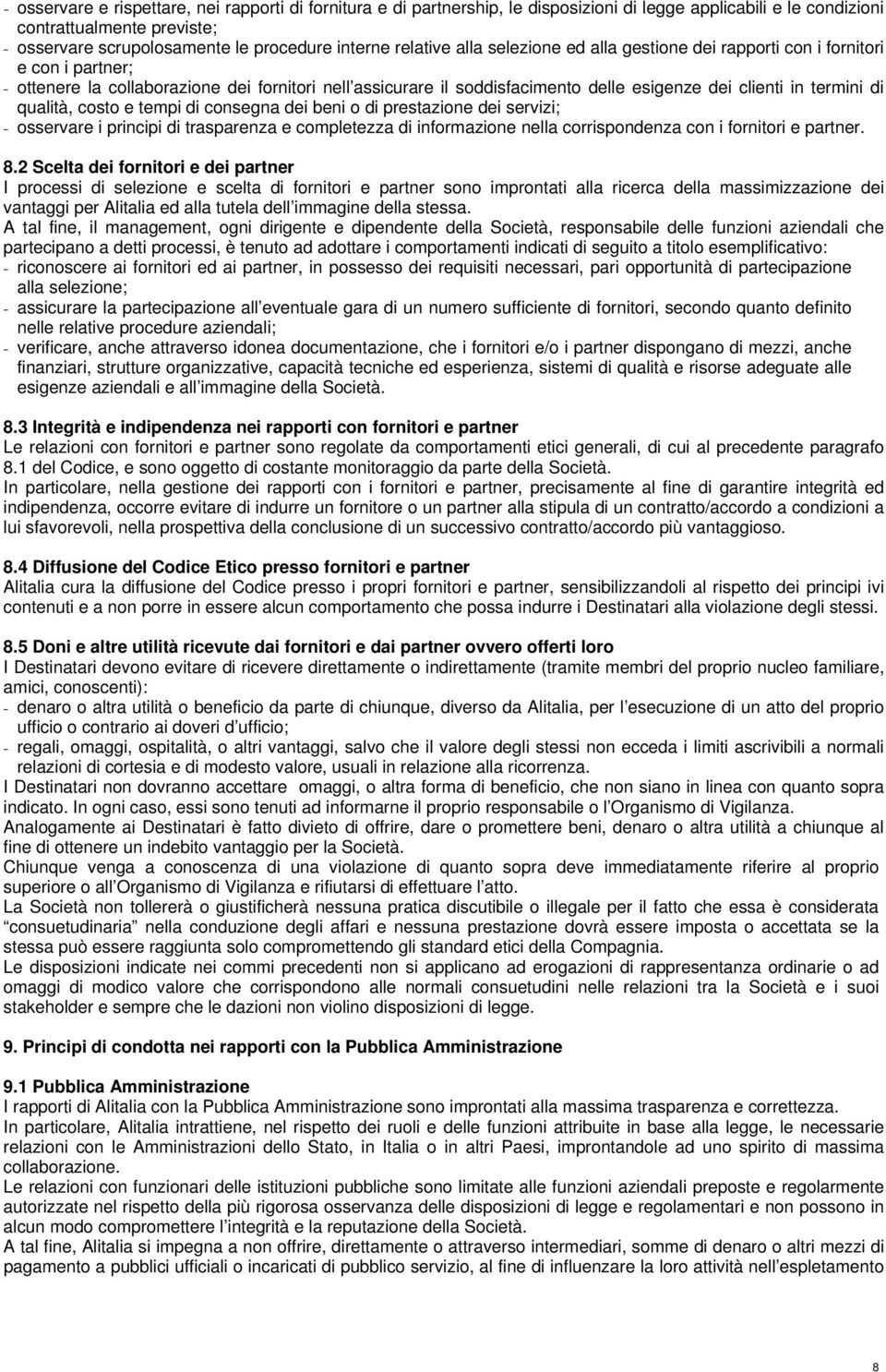 termini di qualità, costo e tempi di consegna dei beni o di prestazione dei servizi; - osservare i principi di trasparenza e completezza di informazione nella corrispondenza con i fornitori e partner.