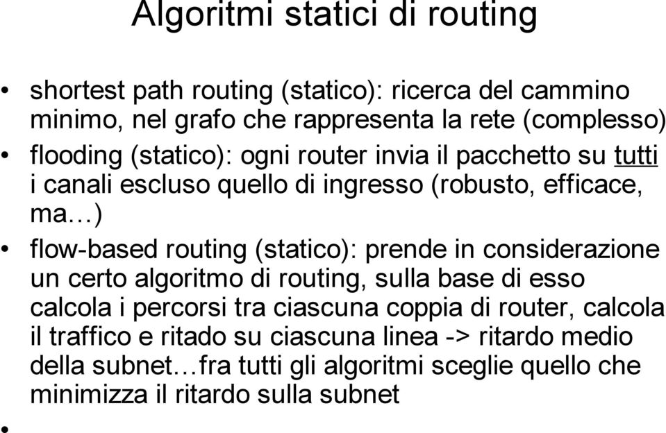 (statico): prende in considerazione un certo algoritmo di routing, sulla base di esso calcola i percorsi tra ciascuna coppia di router,