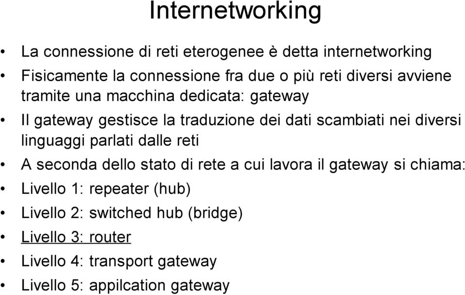 diversi linguaggi parlati dalle reti A seconda dello stato di rete a cui lavora il gateway si chiama: Livello 1: