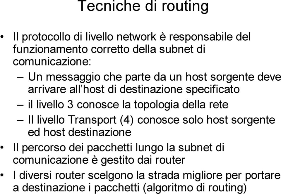rete Il livello Transport (4) conosce solo host sorgente ed host destinazione Il percorso dei pacchetti lungo la subnet di