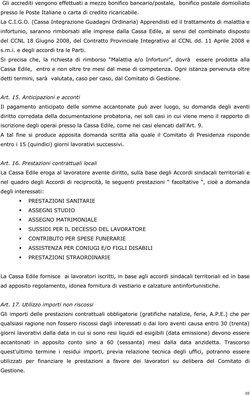 2008, del Contratto Provinciale Integrativo al CCNL dd. 11 Aprile 2008 e s.m.i. e degli accordi tra le Parti.