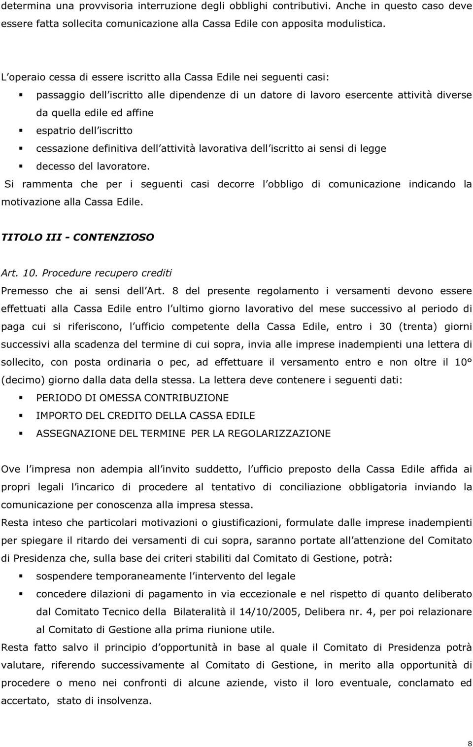 dell iscritto cessazione definitiva dell attività lavorativa dell iscritto ai sensi di legge decesso del lavoratore.