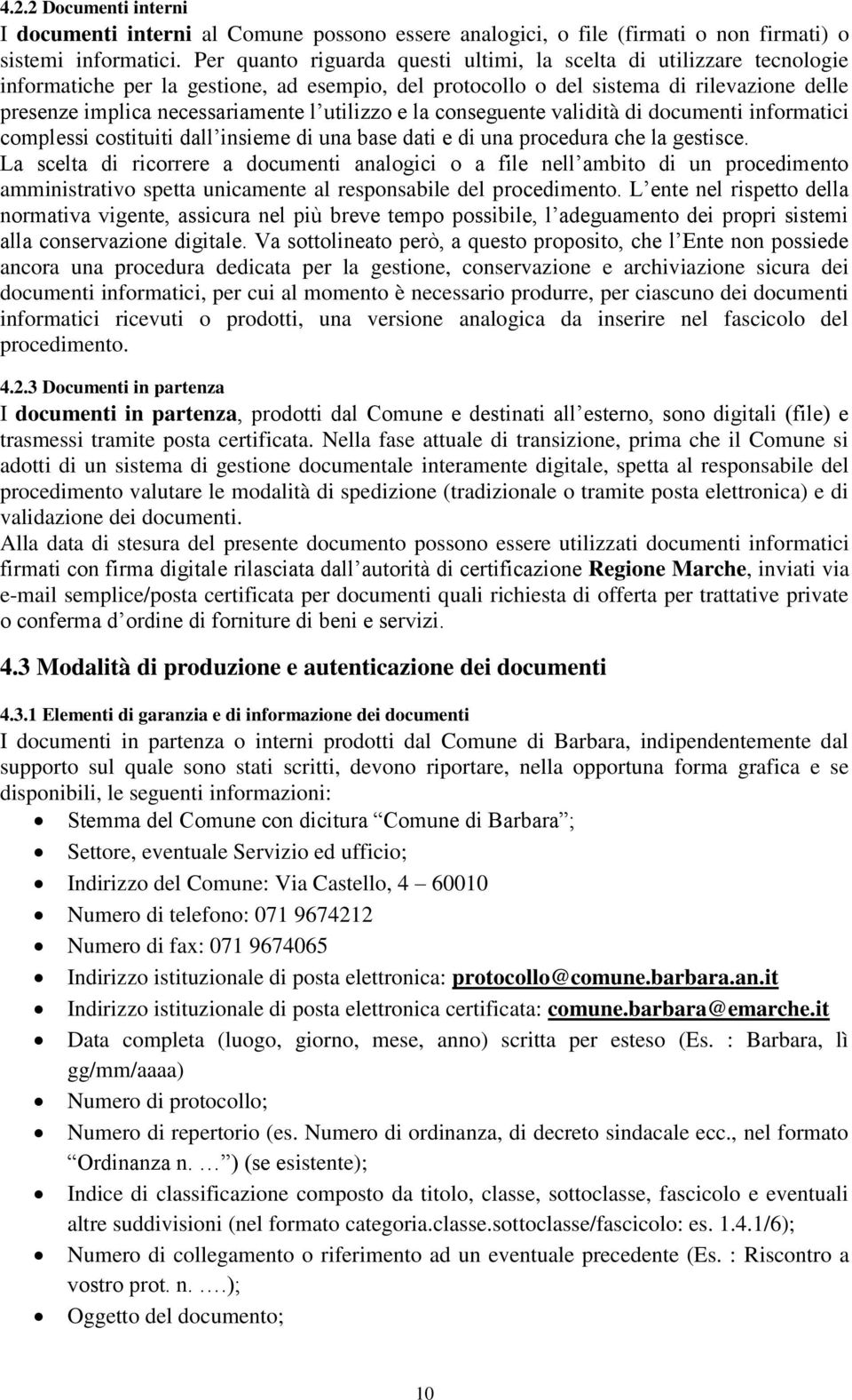 utilizzo e la conseguente validità di documenti informatici complessi costituiti dall insieme di una base dati e di una procedura che la gestisce.