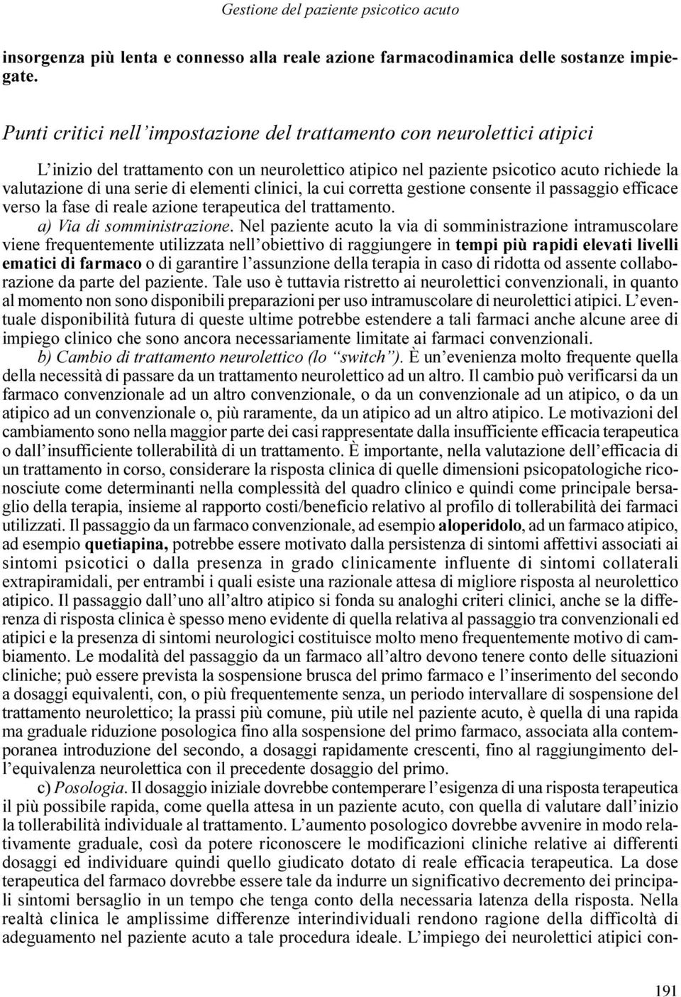 elementi clinici, la cui corretta gestione consente il passaggio efficace verso la fase di reale azione terapeutica del trattamento. a) Via di somministrazione.