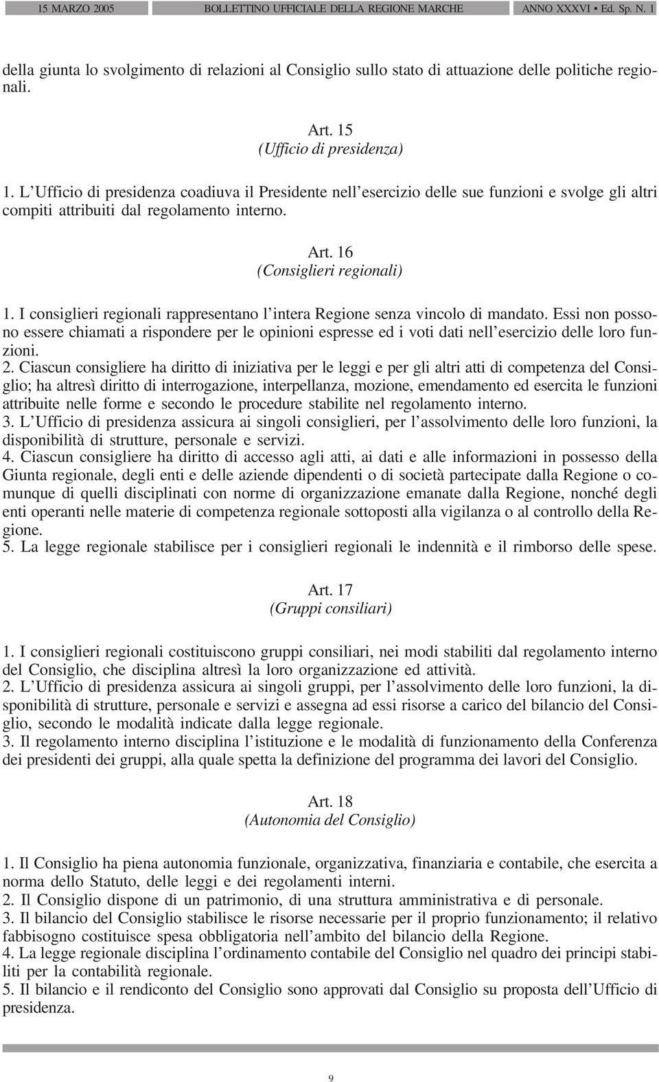 16 (Consiglieri regionali) 1. I consiglieri regionali rappresentano l intera Regione senza vincolo di mandato.