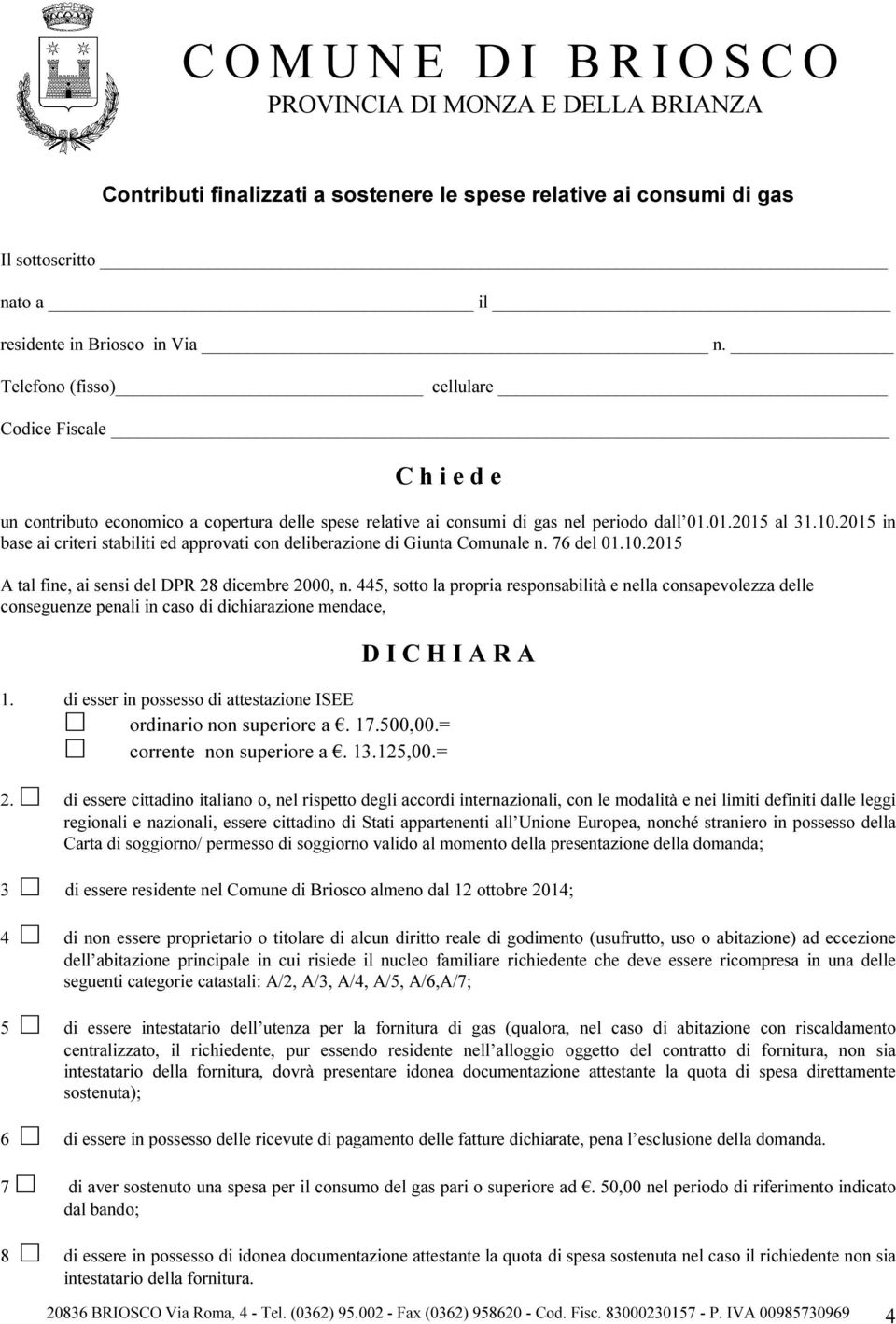 2015 in base ai criteri stabiliti ed approvati con deliberazione di Giunta Comunale n. 76 del 01.10.2015 A tal fine, ai sensi del DPR 28 dicembre 2000, n.