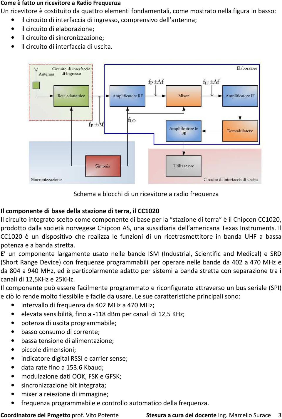 Schema a blocchi di un ricevitore a radio frequenza Il componente di base della stazione di terra, il CC1020 Il circuito integrato scelto come componente di base per la stazione di terra è il Chipcon