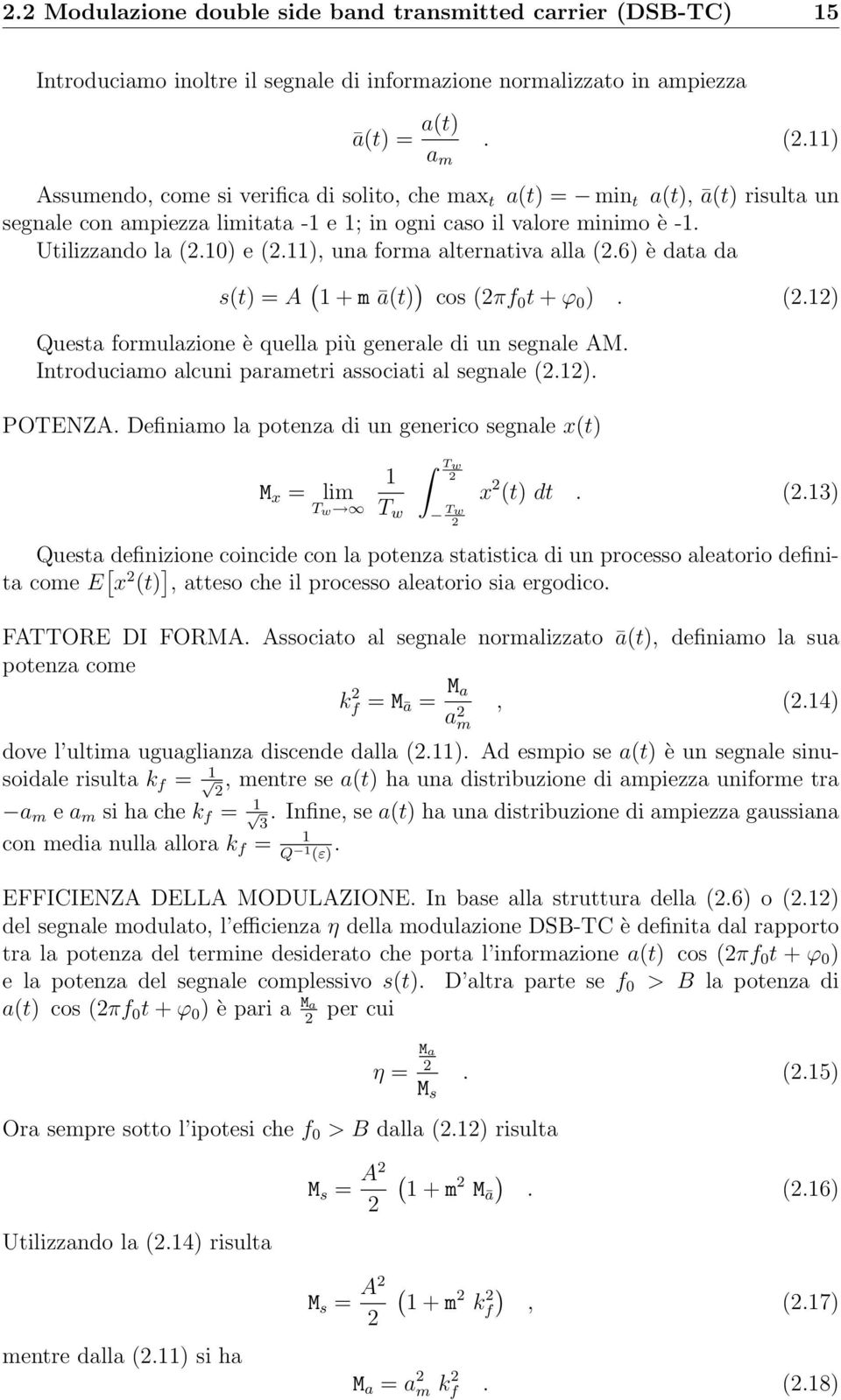 ) Assumendo, come si verifica di solito, che max t a(t) = min t a(t), ā(t) risulta un segnale con ampiezza limitata - e ; in ogni caso il valore minimo è -. Utilizzando la (.) e (.