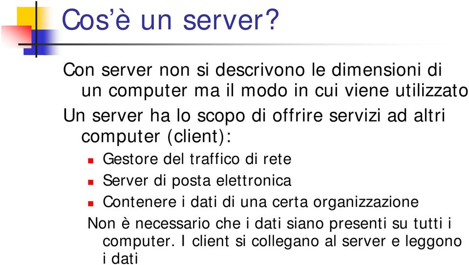 server ha lo scopo di offrire servizi ad altri computer (client): Gestore del traffico di rete