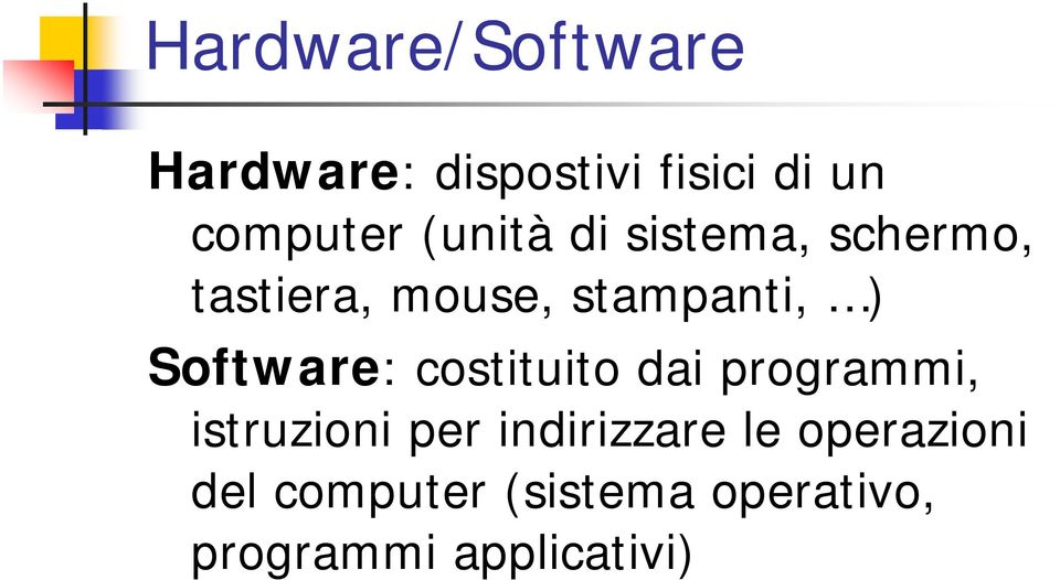 Software: costituito dai programmi, istruzioni per indirizzare