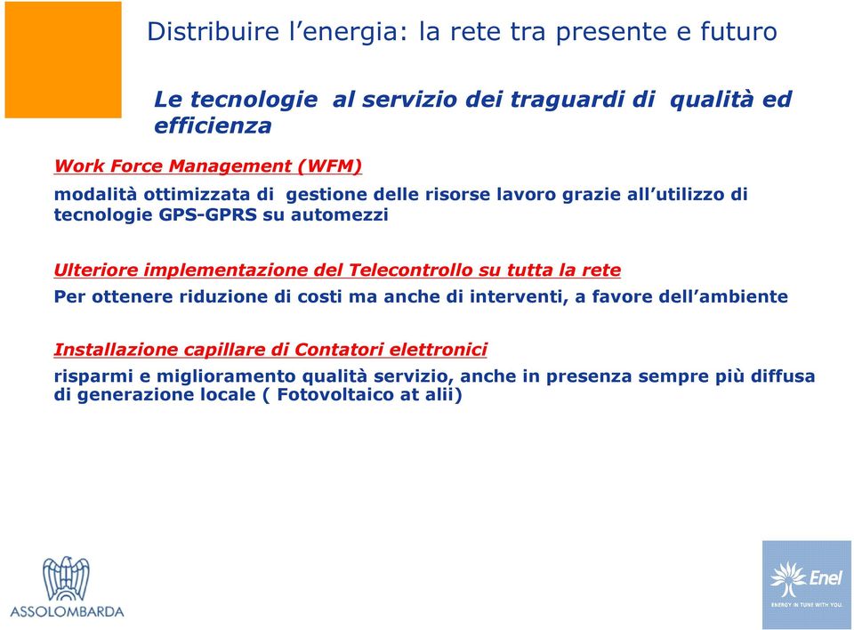 la rete Per ottenere riduzione di costi ma anche di interventi, a favore dell ambiente Installazione capillare di Contatori