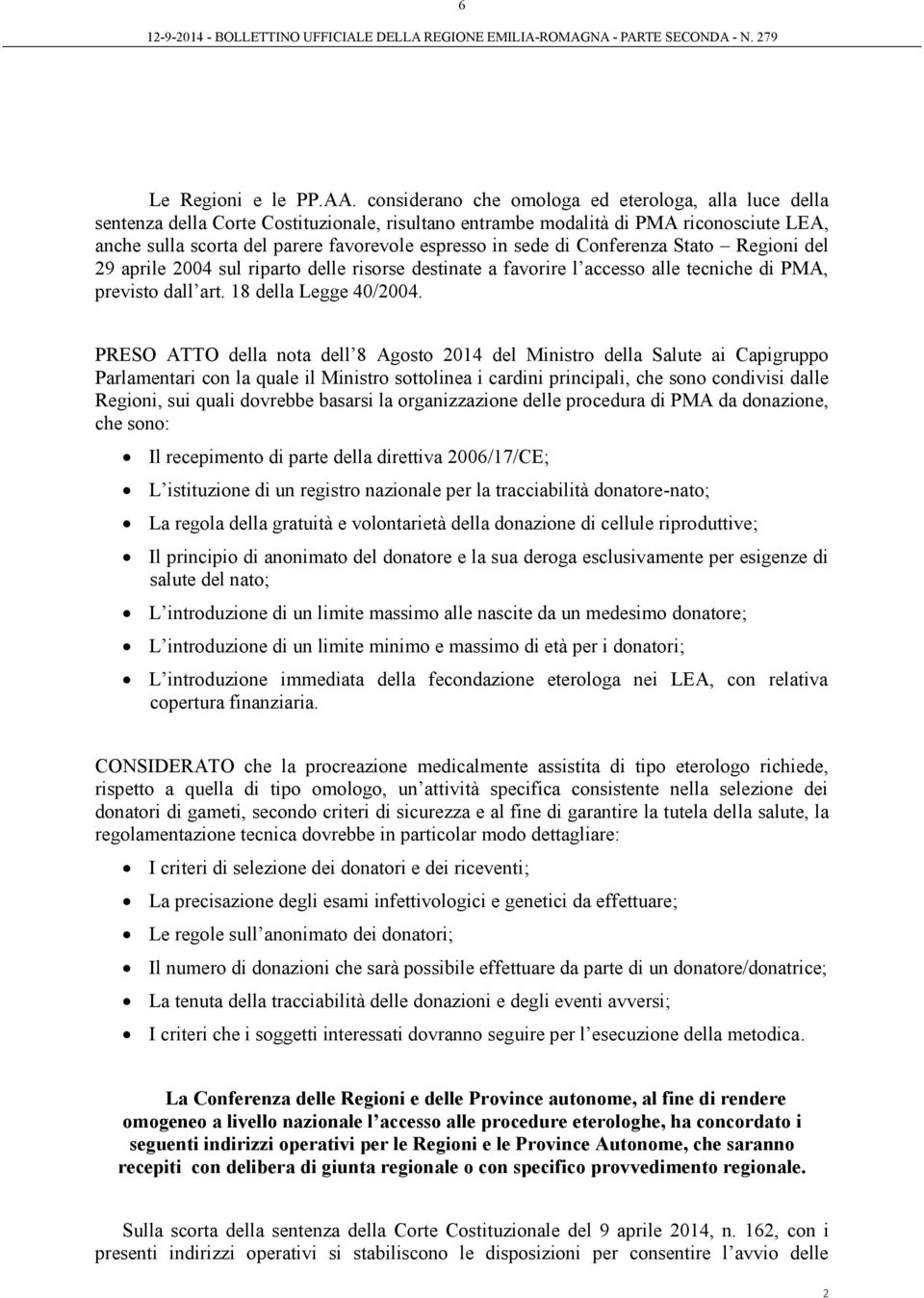 sede di Conferenza Stato Regioni del 29 aprile 2004 sul riparto delle risorse destinate a favorire l accesso alle tecniche di PMA, previsto dall art. 18 della Legge 40/2004.