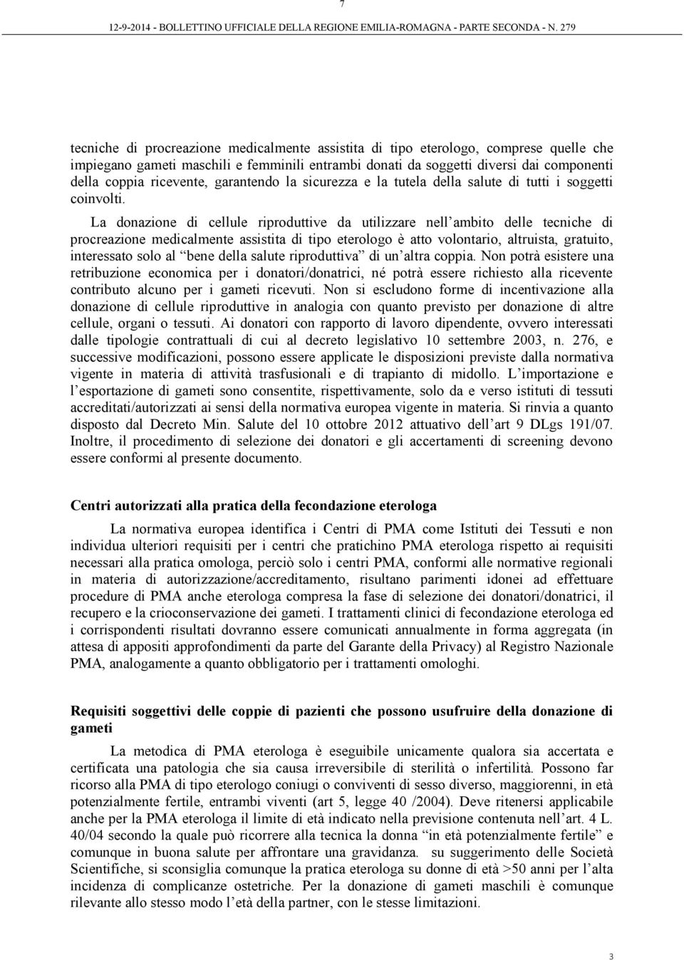 La donazione di cellule riproduttive da utilizzare nell ambito delle tecniche di procreazione medicalmente assistita di tipo eterologo è atto volontario, altruista, gratuito, interessato solo al bene