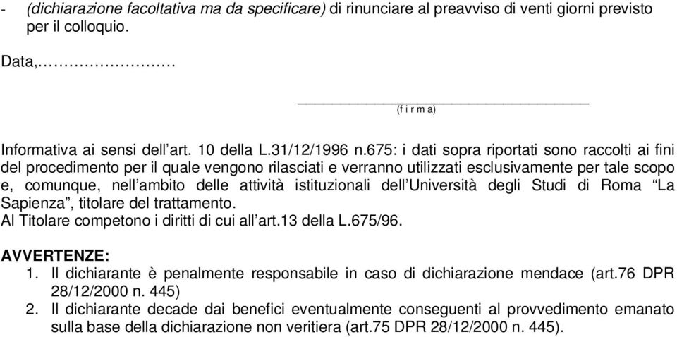 istituzionali dell Università degli Studi di Roma La Sapienza, titolare del trattamento. Al Titolare competono i diritti di cui all art.13 della L.675/96. AVVERTENZE: 1.