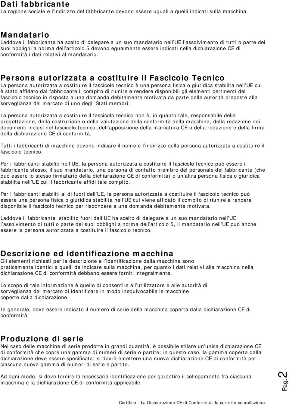 dichiarazione CE di conformità i dati relativi al mandatario.