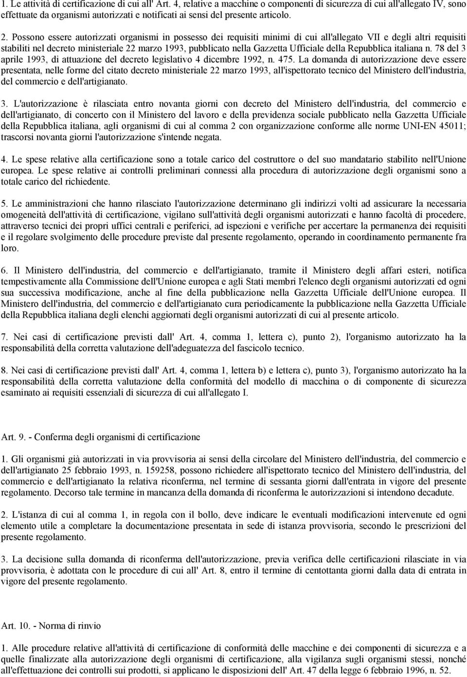 Possono essere autorizzati organismi in possesso dei requisiti minimi di cui all'allegato VII e degli altri requisiti stabiliti nel decreto ministeriale 22 marzo 1993, pubblicato nella Gazzetta