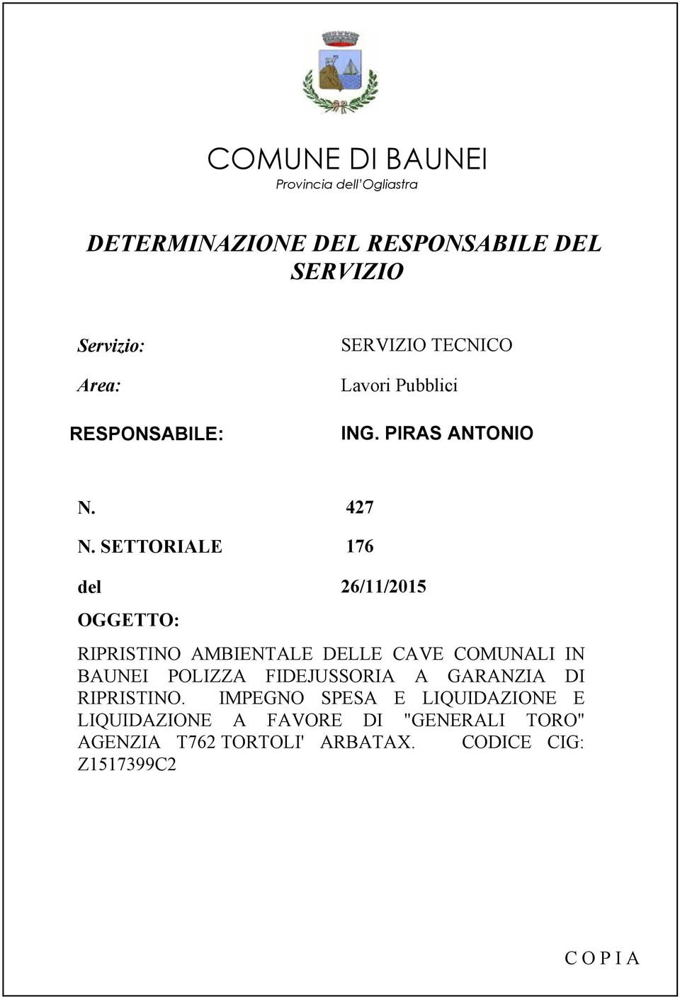 SETTORIALE 176 del 26/11/2015 OGGETTO: RIPRISTINO AMBIENTALE DELLE CAVE COMUNALI IN BAUNEI POLIZZA FIDEJUSSORIA