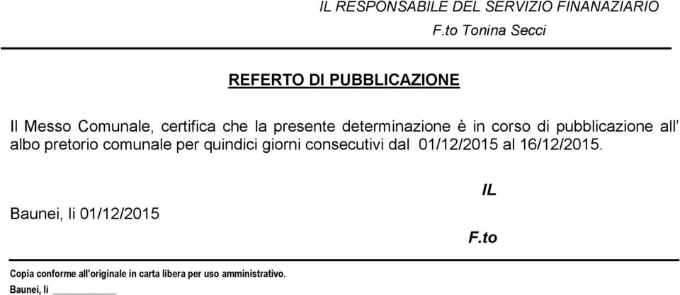 determinazione è in corso di pubblicazione all albo pretorio comunale per quindici giorni