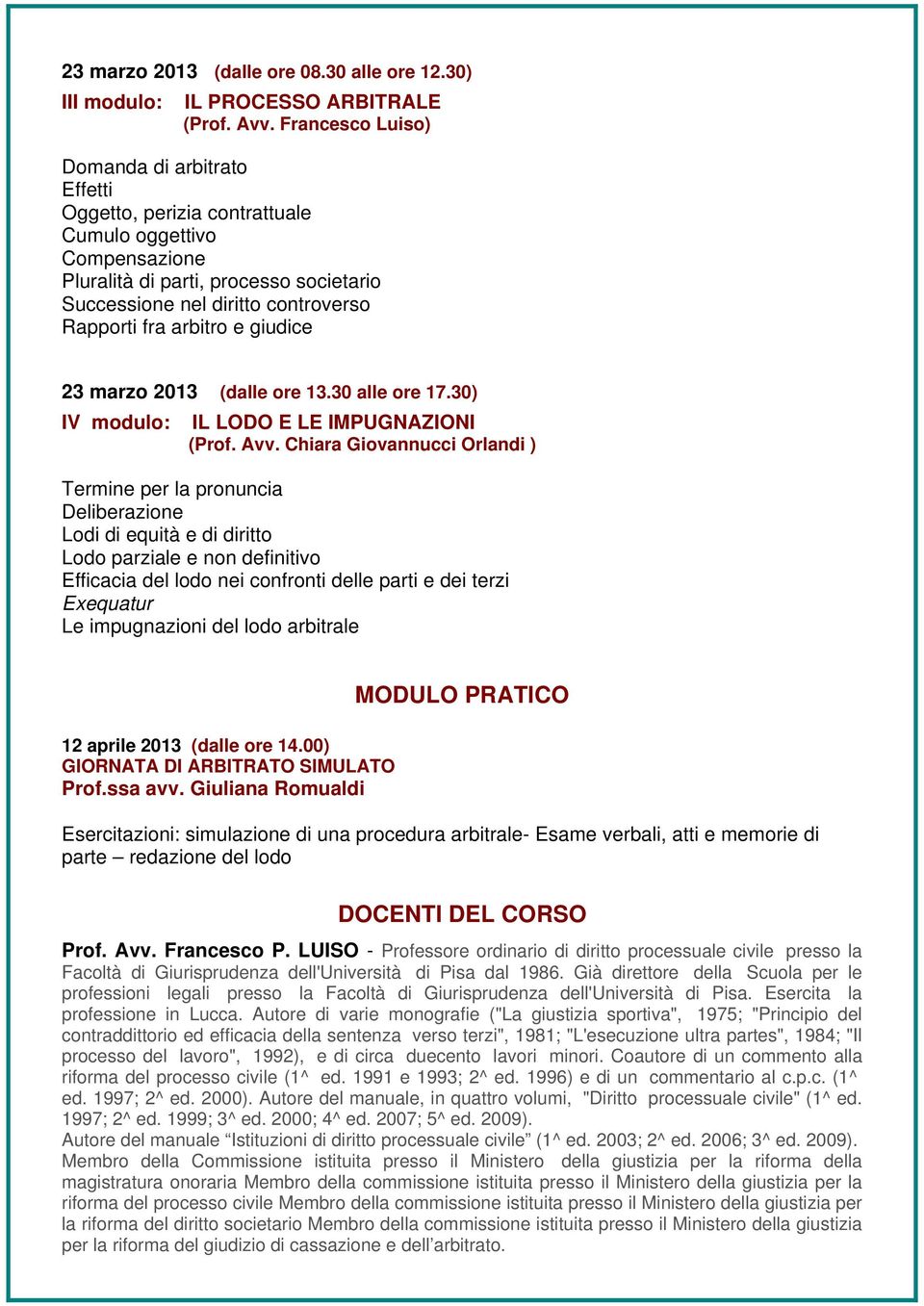 arbitro e giudice 23 marzo 2013 (dalle ore 13.30 alle ore 17.30) IV modulo: IL LODO E LE IMPUGNAZIONI (Prof. Avv.